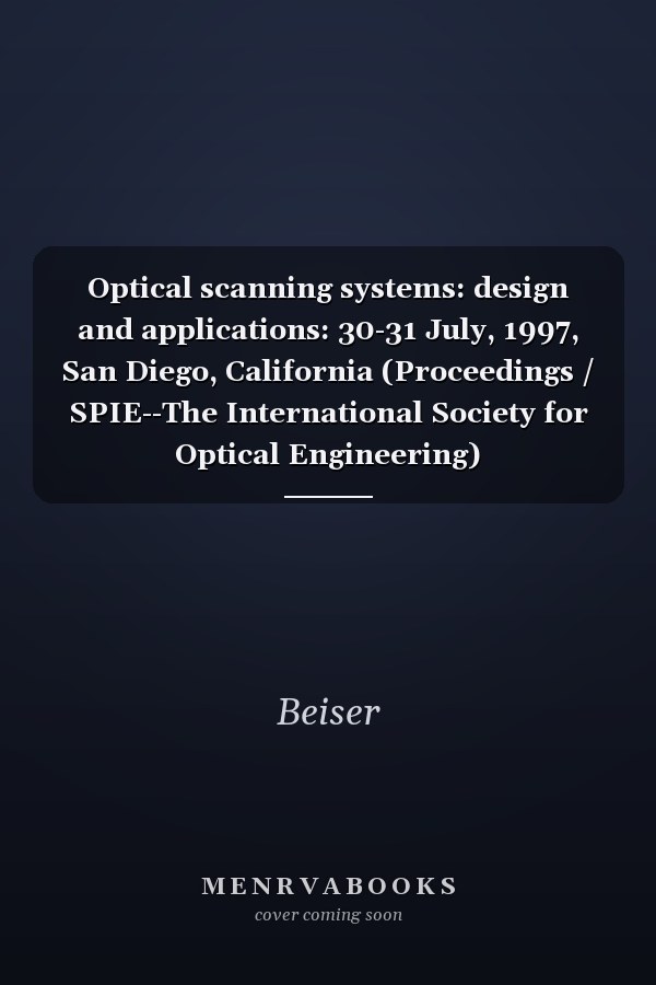 Optical scanning systems: design and applications: 30-31 July, 1997, San Diego, California (Proceedings / SPIE--The International Society for Optical Engineering)