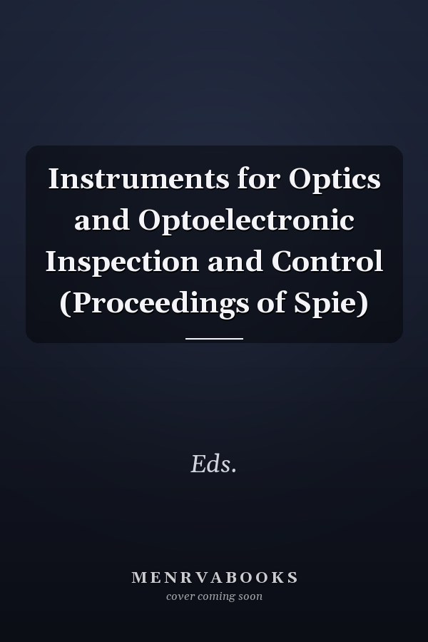 Instruments for Optics and Optoelectronic Inspection and Control (Proceedings of Spie)