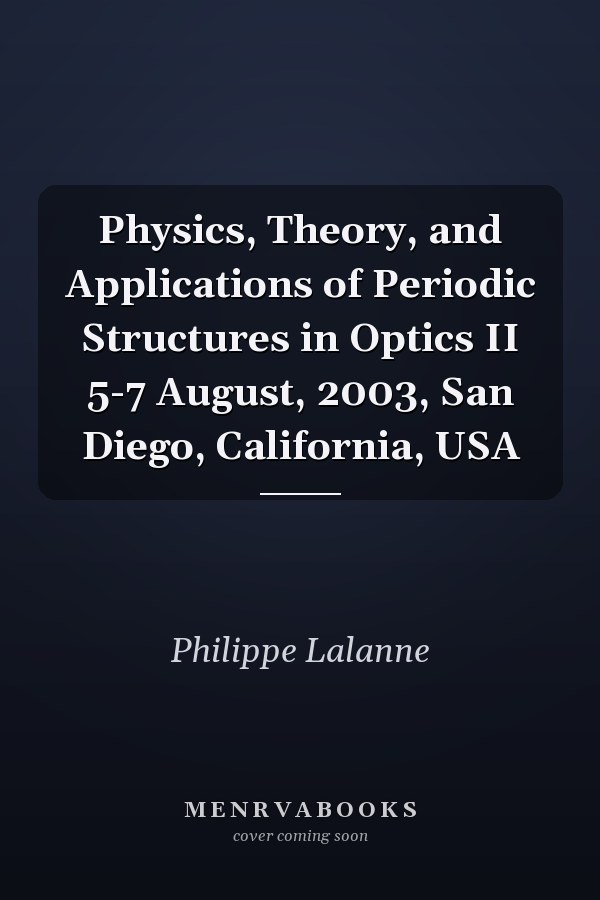 Physics, Theory, and Applications of Periodic Structures in Optics II 5-7 August, 2003, San Diego, California, USA