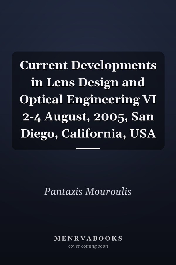 Current Developments in Lens Design and Optical Engineering VI 2-4 August, 2005, San Diego, California, USA