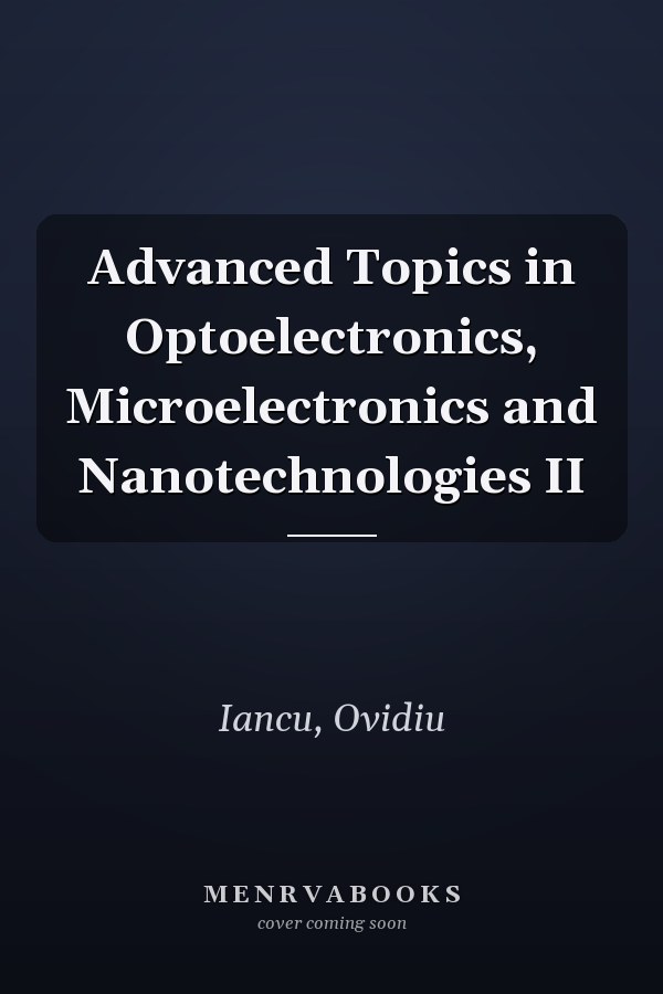 Advanced Topics in Optoelectronics, Microelectronics and Nanotechnologies II