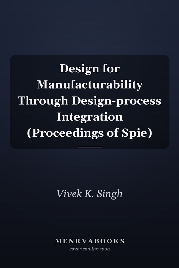 Design for Manufacturability Through Design-process Integration (Proceedings of Spie)