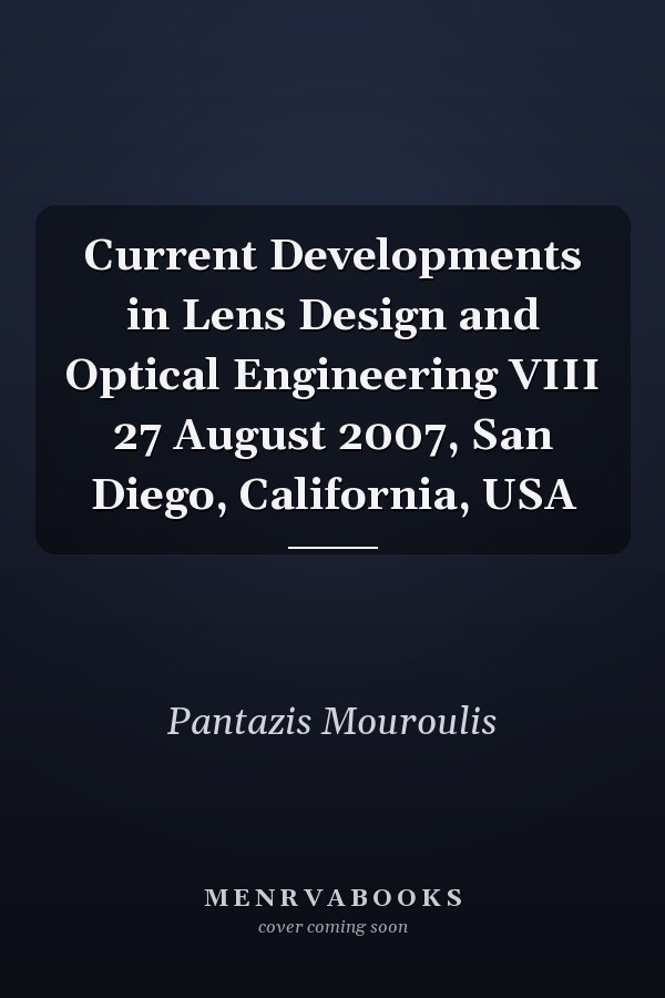 Current Developments in Lens Design and Optical Engineering VIII 27 August 2007, San Diego, California, USA