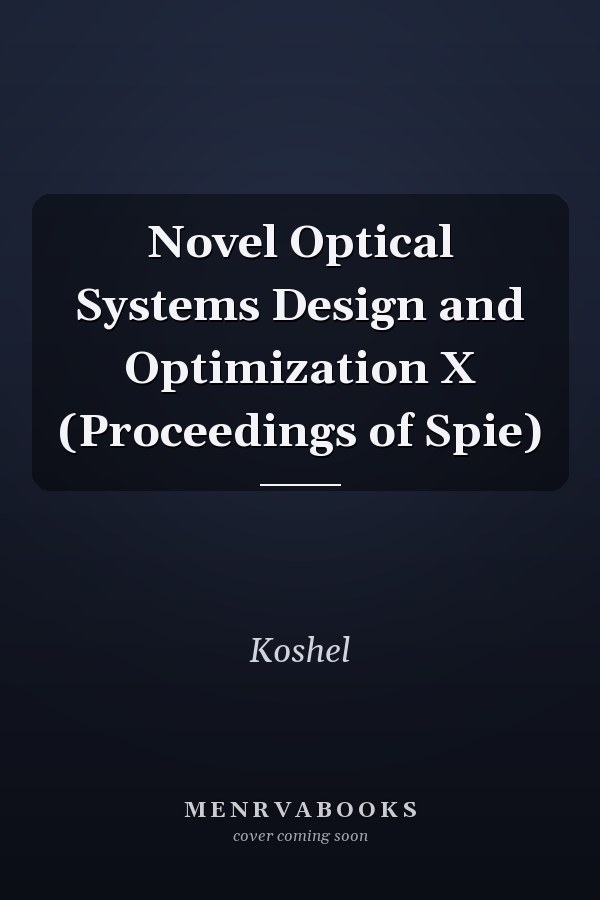 Novel Optical Systems Design and Optimization X (Proceedings of Spie)
