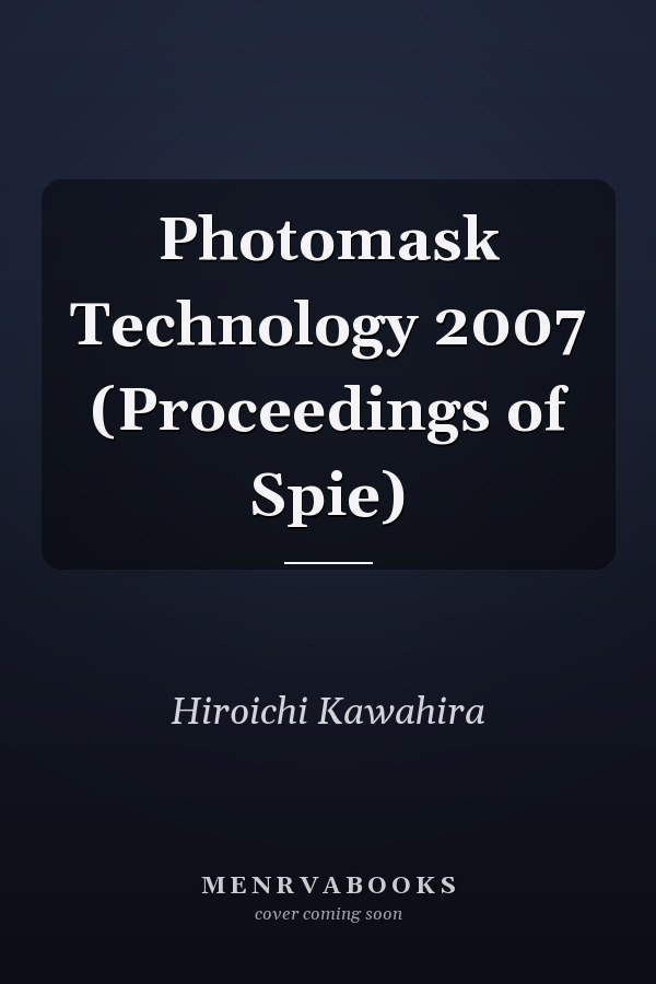Photomask Technology 2007 (Proceedings of Spie)