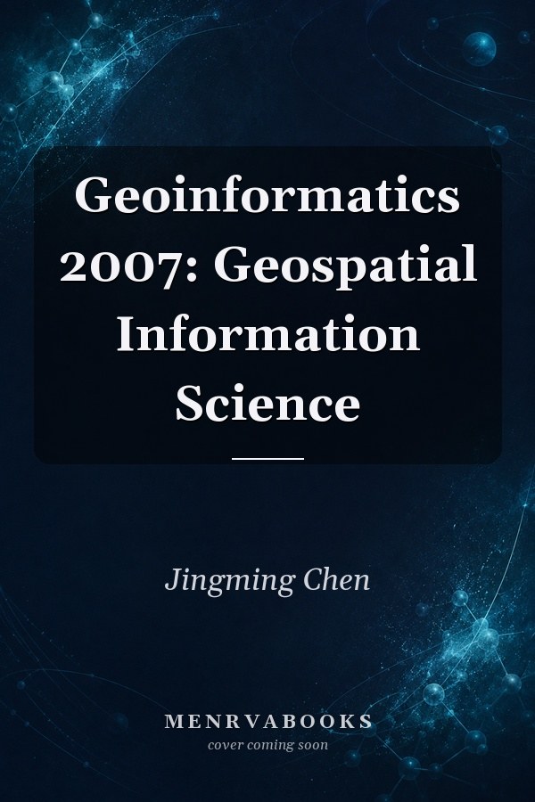Geoinformatics 2007: Geospatial Information Science