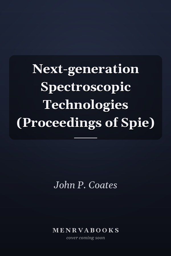 Next-generation Spectroscopic Technologies (Proceedings of Spie)
