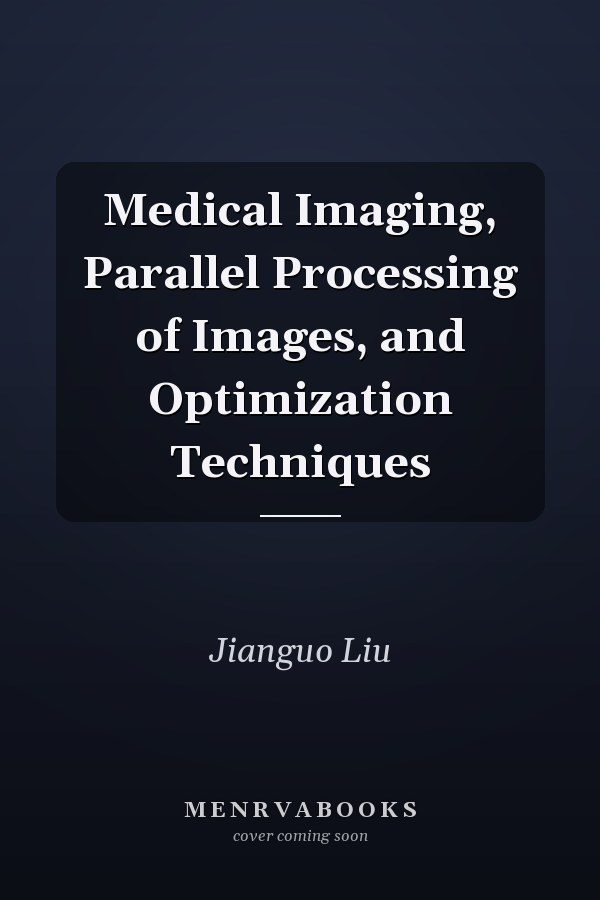 Medical Imaging, Parallel Processing of Images, and Optimization Techniques