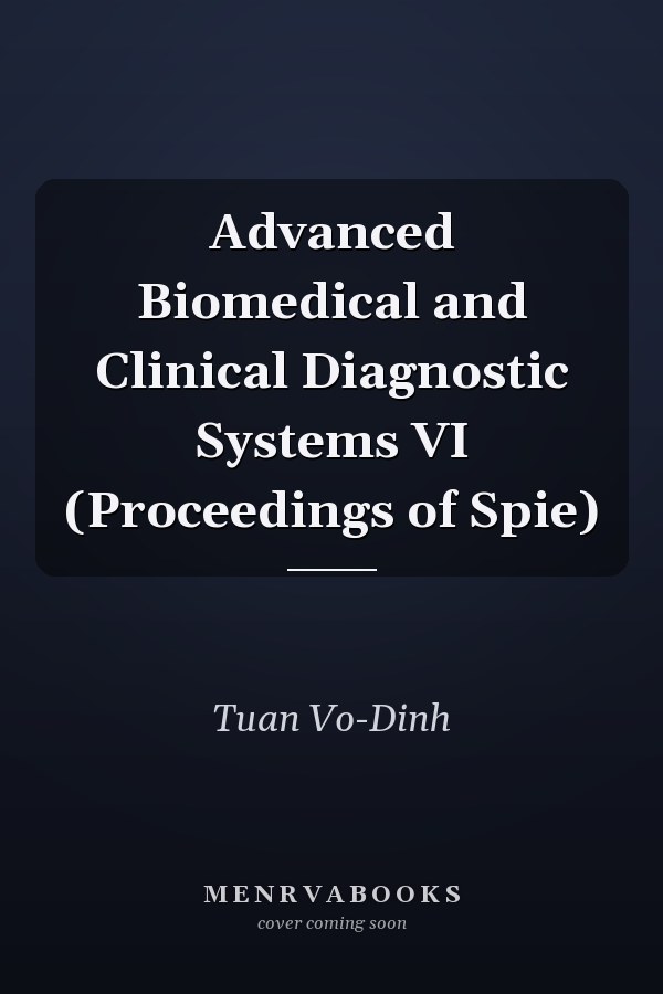 Advanced Biomedical and Clinical Diagnostic Systems VI (Proceedings of Spie)