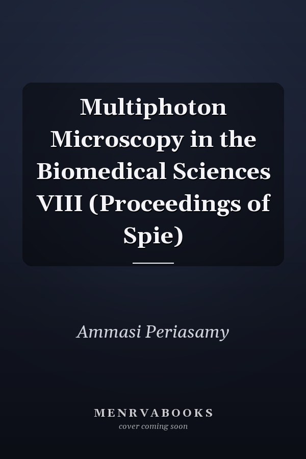 Multiphoton Microscopy in the Biomedical Sciences VIII (Proceedings of Spie)