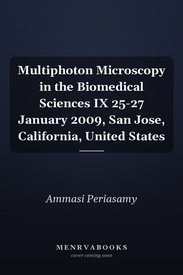 Multiphoton Microscopy in the Biomedical Sciences IX 25-27 January 2009, San Jose, California, United States