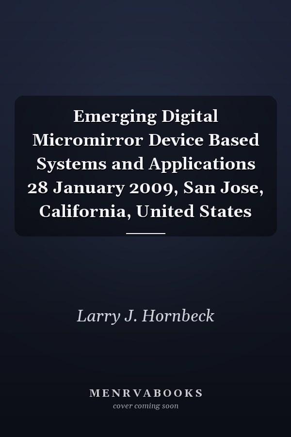 Emerging Digital Micromirror Device Based Systems and Applications 28 January 2009, San Jose, California, United States