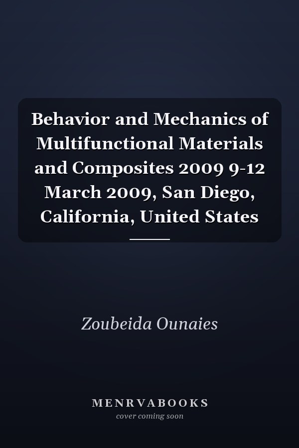 Behavior and Mechanics of Multifunctional Materials and Composites 2009 9-12 March 2009, San Diego, California, United States