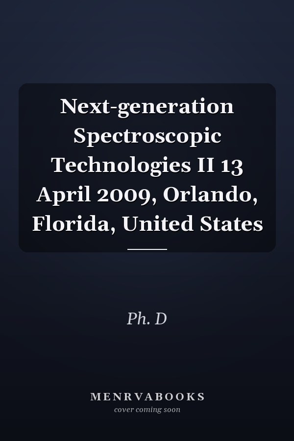 Next-generation Spectroscopic Technologies II 13 April 2009, Orlando, Florida, United States