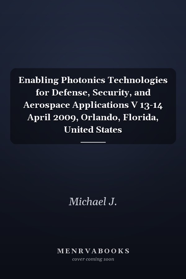 Enabling Photonics Technologies for Defense, Security, and Aerospace Applications V 13-14 April 2009, Orlando, Florida, United States