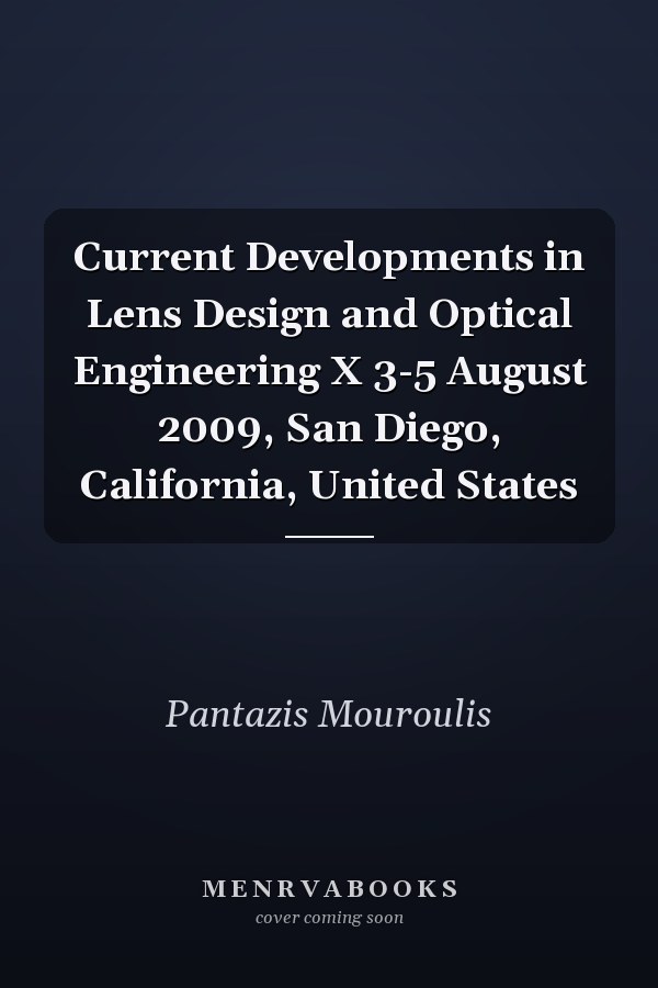 Current Developments in Lens Design and Optical Engineering X 3-5 August 2009, San Diego, California, United States