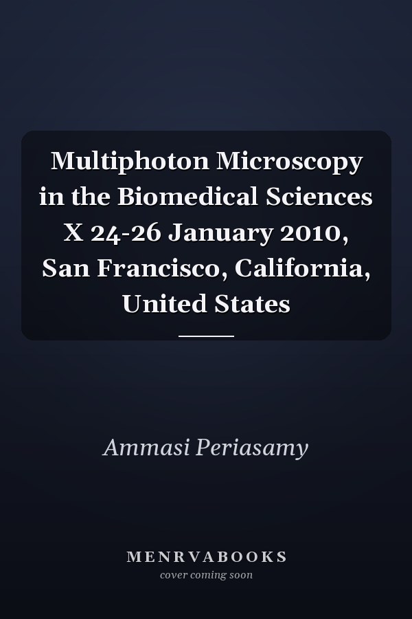 Multiphoton Microscopy in the Biomedical Sciences X 24-26 January 2010, San Francisco, California, United States