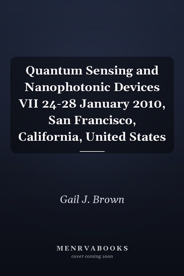 Quantum Sensing and Nanophotonic Devices VII 24-28 January 2010, San Francisco, California, United States