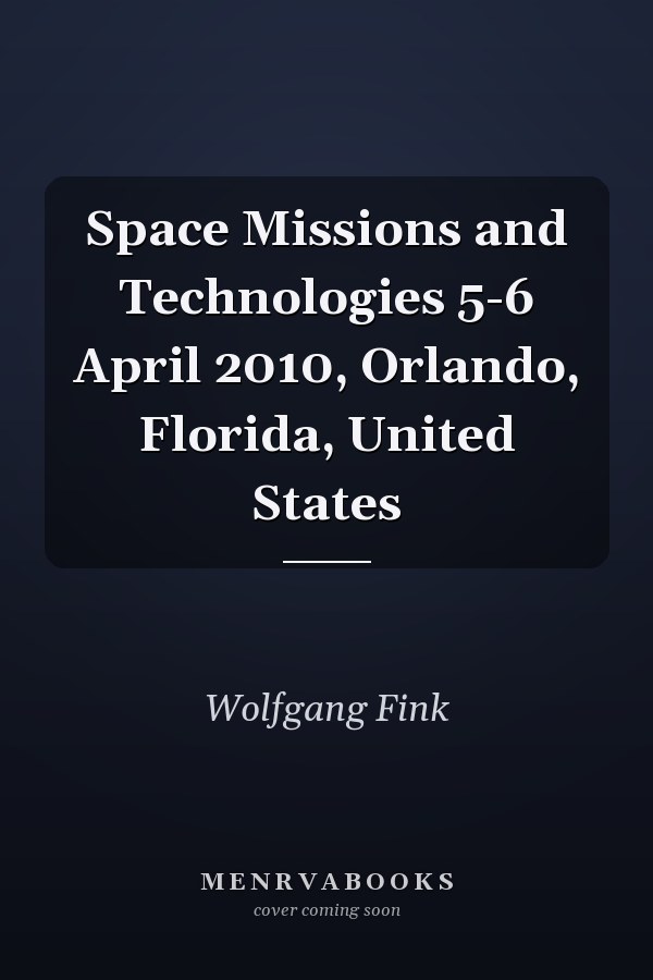 Space Missions and Technologies 5-6 April 2010, Orlando, Florida, United States