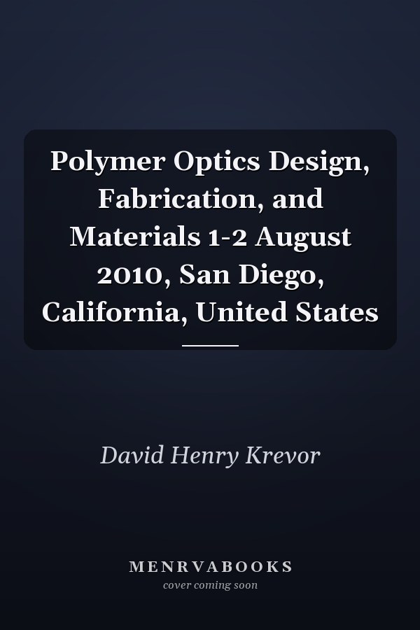 Polymer Optics Design, Fabrication, and Materials 1-2 August 2010, San Diego, California, United States