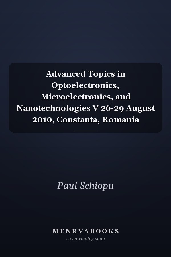 Advanced Topics in Optoelectronics, Microelectronics, and Nanotechnologies V 26-29 August 2010, Constanta, Romania