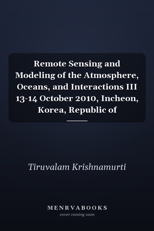 Remote Sensing and Modeling of the Atmosphere, Oceans, and Interactions III 13-14 October 2010, Incheon, Korea, Republic of