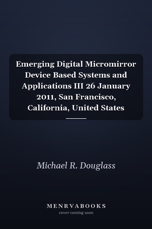 Emerging Digital Micromirror Device Based Systems and Applications III 26 January 2011, San Francisco, California, United States