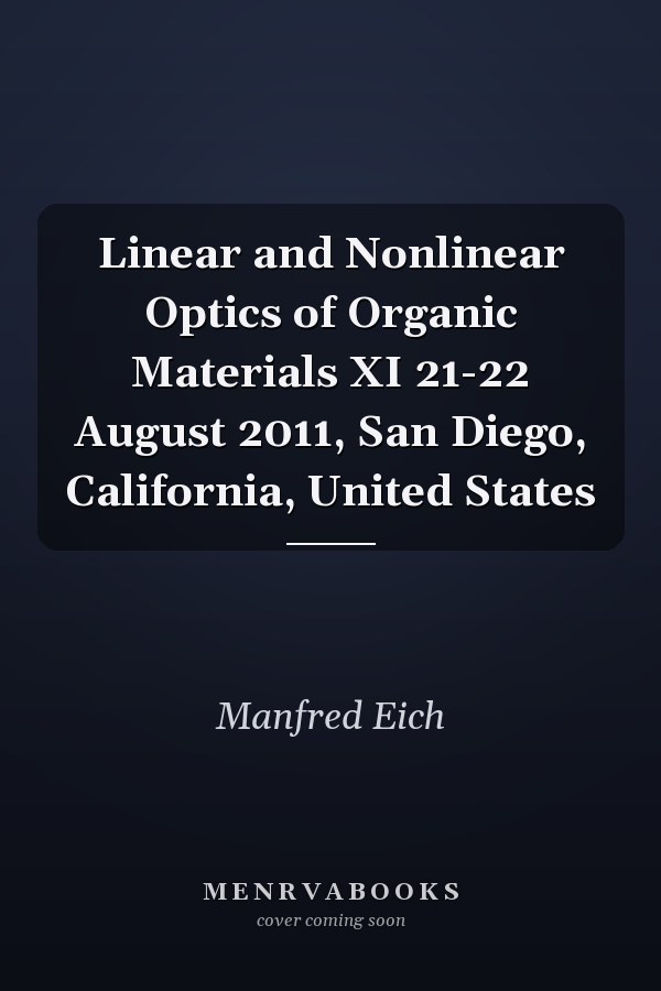 Linear and Nonlinear Optics of Organic Materials XI 21-22 August 2011, San Diego, California, United States