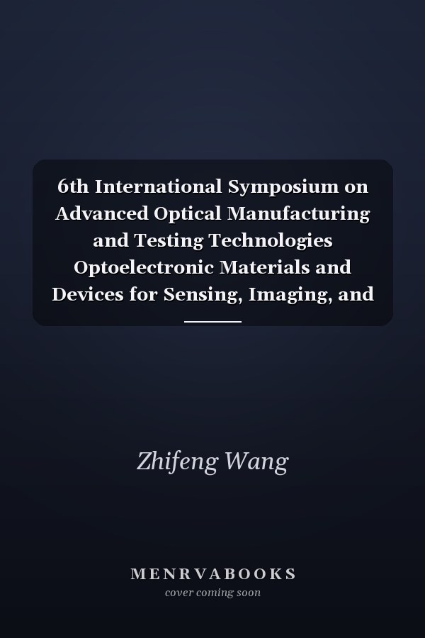6th International Symposium on Advanced Optical Manufacturing and Testing Technologies Optoelectronic Materials and Devices for Sensing, Imaging, and Solar Energy