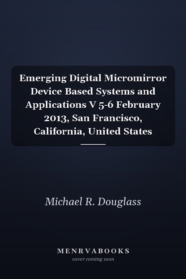 Emerging Digital Micromirror Device Based Systems and Applications V 5-6 February 2013, San Francisco, California, United States