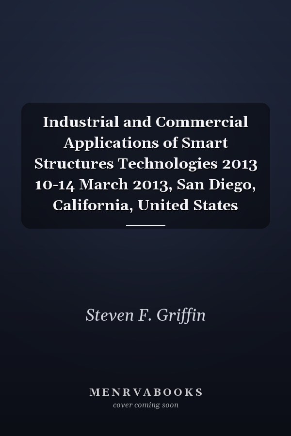 Industrial and Commercial Applications of Smart Structures Technologies 2013 10-14 March 2013, San Diego, California, United States