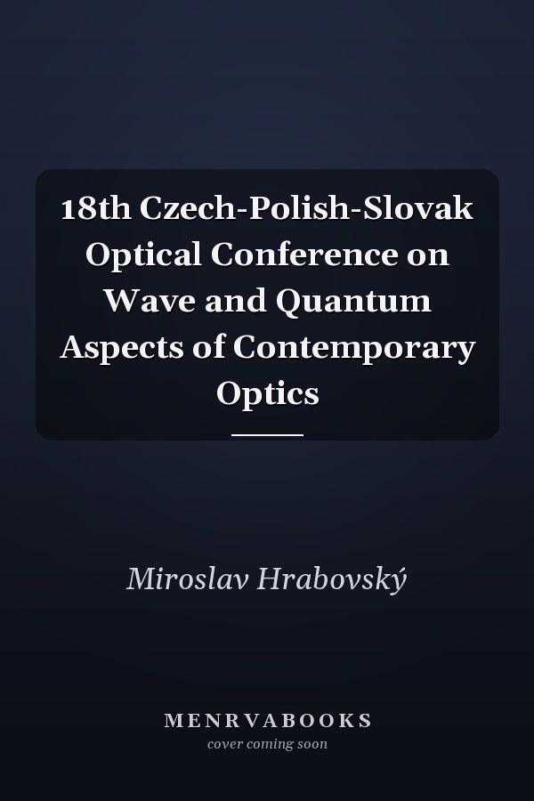 18th Czech-Polish-Slovak Optical Conference on Wave and Quantum Aspects of Contemporary Optics