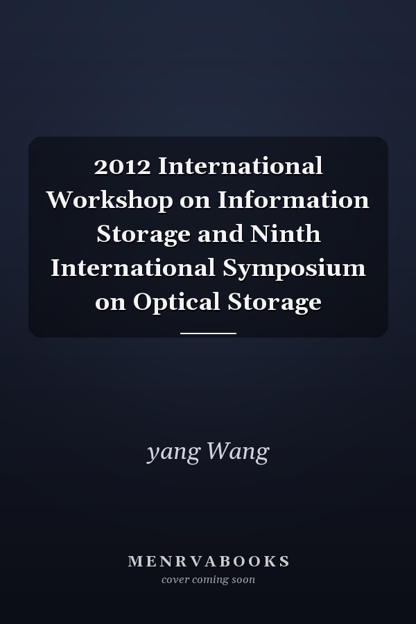 2012 International Workshop on Information Storage and Ninth International Symposium on Optical Storage