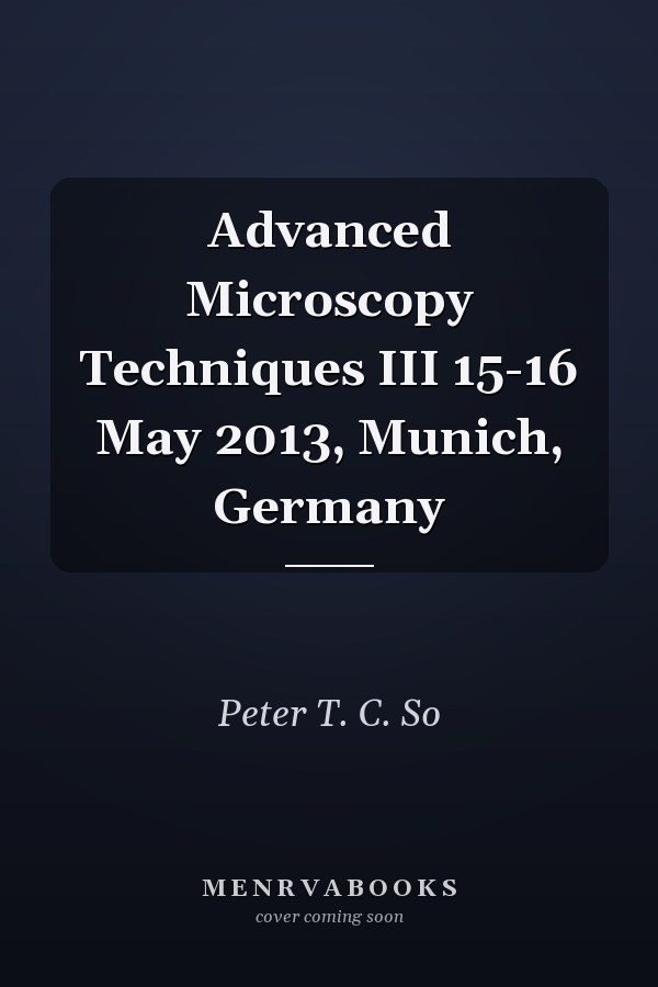 Advanced Microscopy Techniques III 15-16 May 2013, Munich, Germany