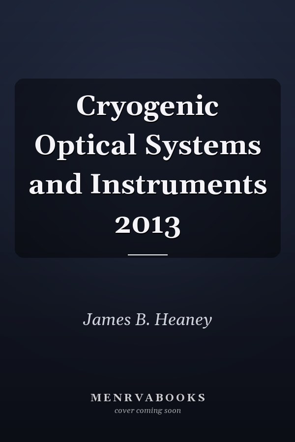 Cryogenic Optical Systems and Instruments 2013