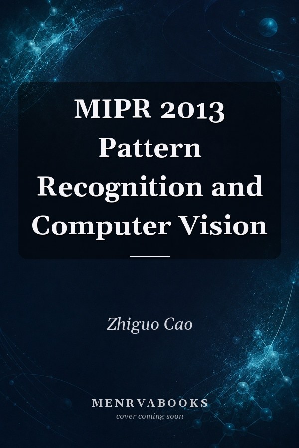 MIPR 2013 Pattern Recognition and Computer Vision