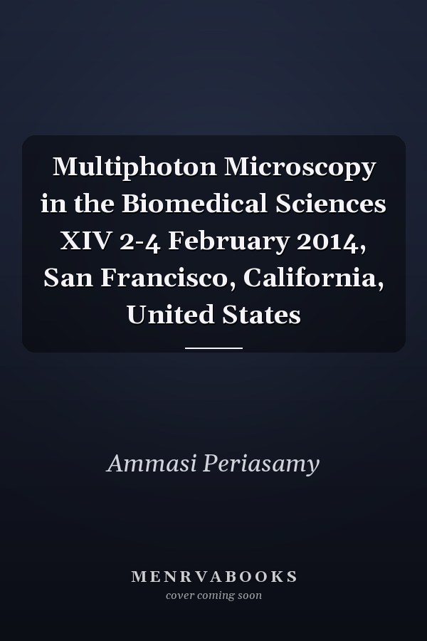 Multiphoton Microscopy in the Biomedical Sciences XIV 2-4 February 2014, San Francisco, California, United States