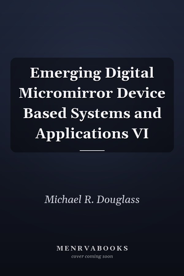 Emerging Digital Micromirror Device Based Systems and Applications VI