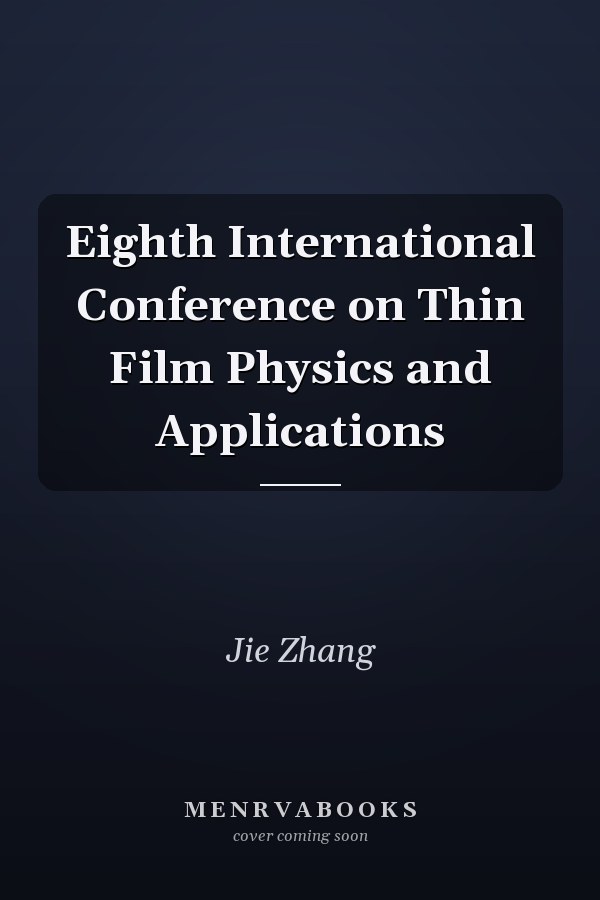Eighth International Conference on Thin Film Physics and Applications