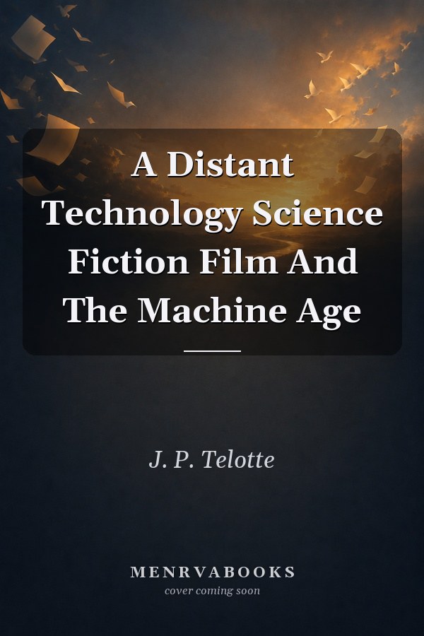 A Distant Technology Science Fiction Film And The Machine Age