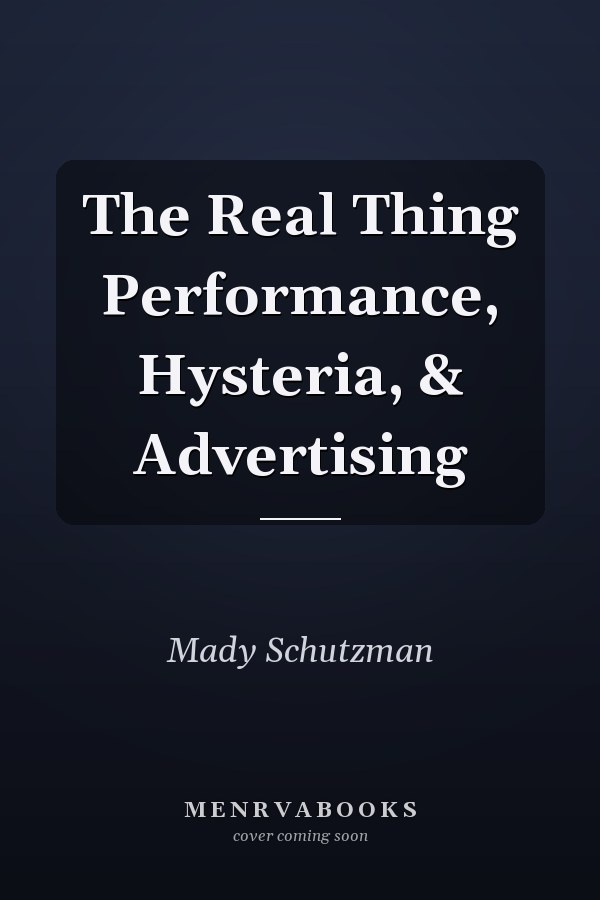 The Real Thing Performance, Hysteria, & Advertising