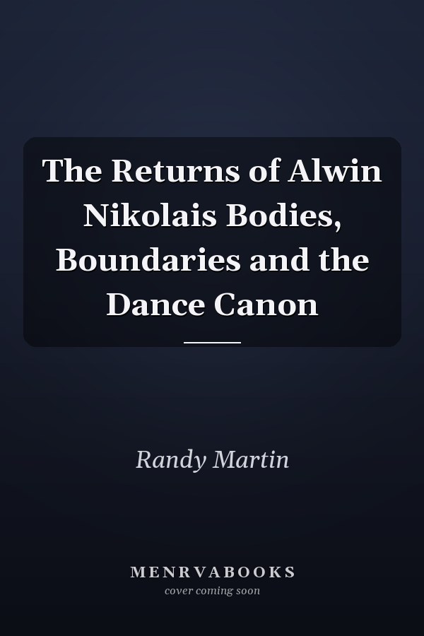 The Returns of Alwin Nikolais Bodies, Boundaries and the Dance Canon