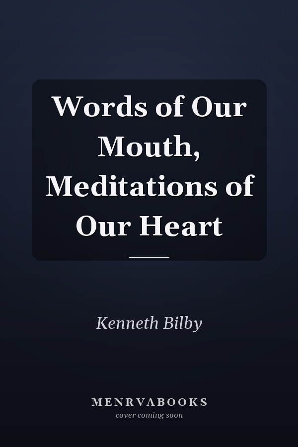Words of Our Mouth, Meditations of Our Heart