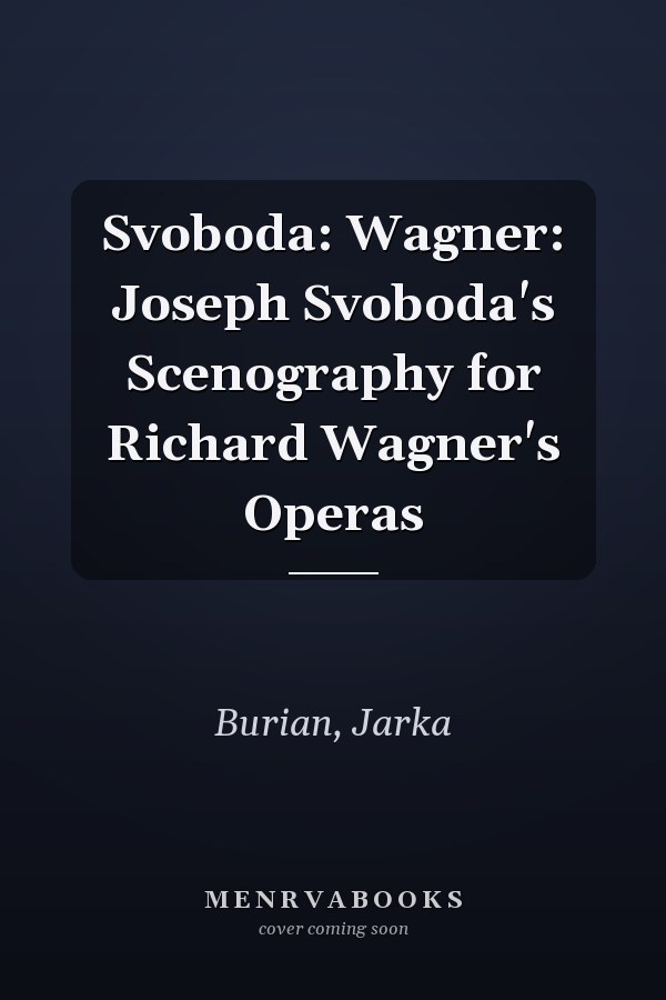 Svoboda: Wagner: Joseph Svoboda's Scenography for Richard Wagner's Operas
