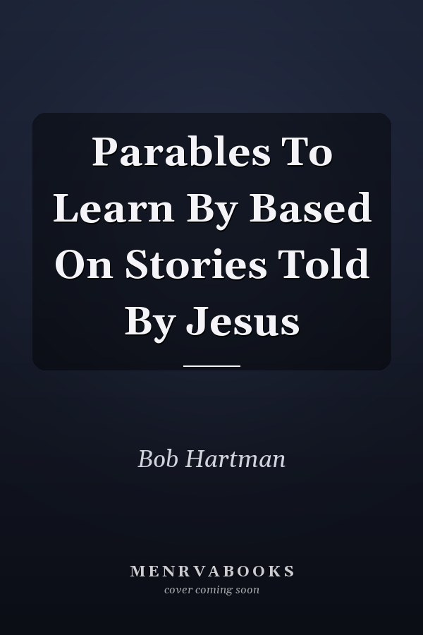 Parables To Learn By Based On Stories Told By Jesus