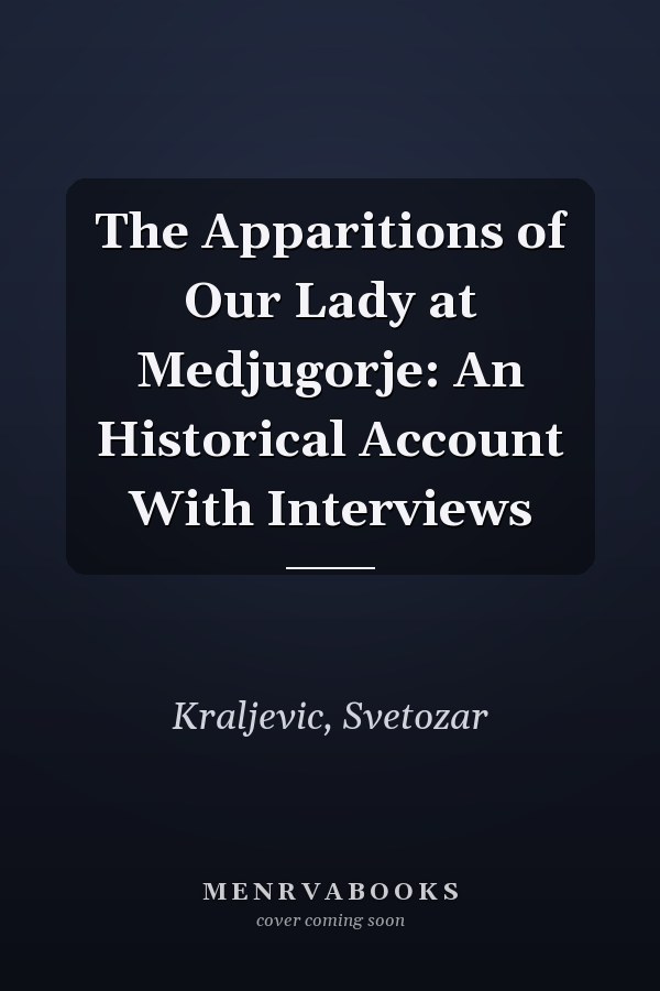 The Apparitions of Our Lady at Medjugorje: An Historical Account With Interviews