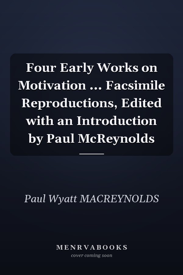 Four Early Works on Motivation ... Facsimile Reproductions, Edited with an Introduction by Paul McReynolds