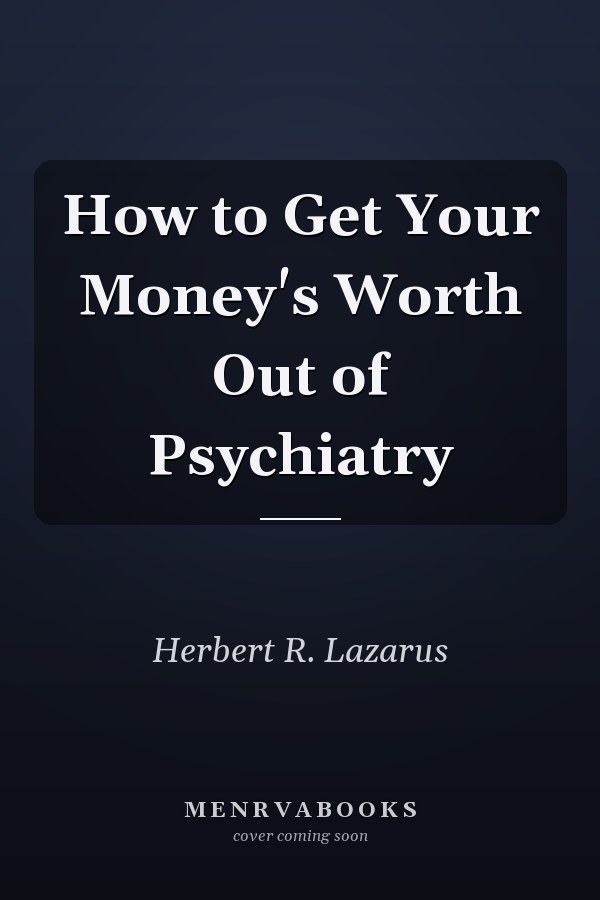 How to Get Your Money's Worth Out of Psychiatry