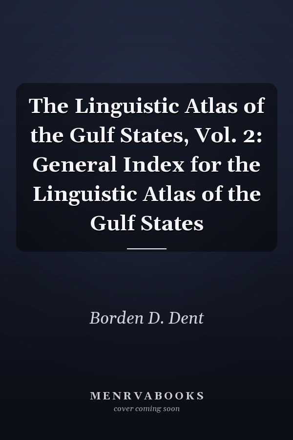 The Linguistic Atlas of the Gulf States, Vol. 2: General Index for the Linguistic Atlas of the Gulf States