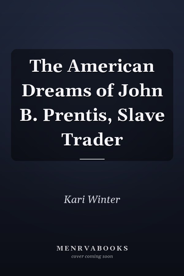 The American Dreams of John B. Prentis, Slave Trader